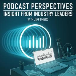 Podcast Perspectives: a Podglomerate show about the podcast industry and the people behind it